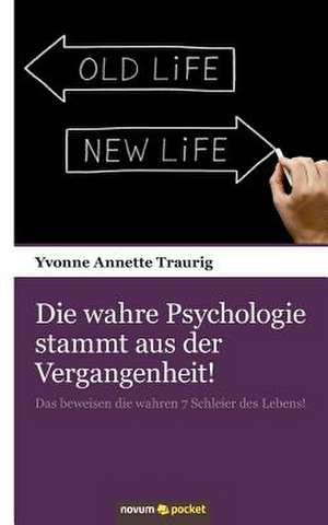 Die Wahre Psychologie Stammt Aus Der Vergangenheit!: ] de Yvonne Annette Traurig