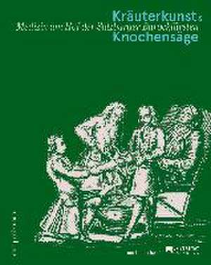 Kräuterkunst und Knochensäge de Christoph Brandhuber