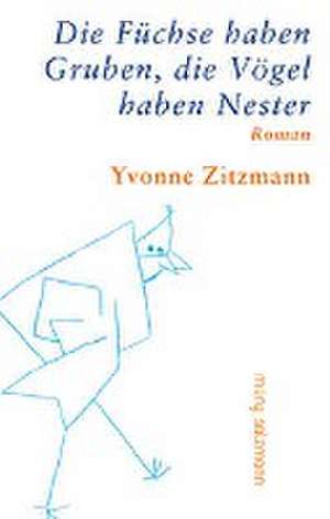 Die Füchse haben Gruben, die Vögel haben Nester de Yvonne Zitzmann