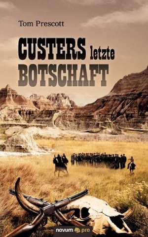 Custers Letzte Botschaft: ] de Tom Prescott