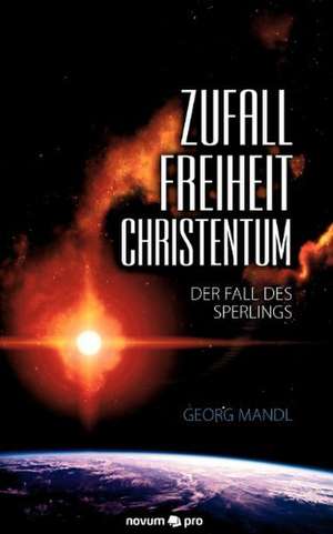 Zufall - Freiheit - Christentum de Georg Prof. Dr. Mandl