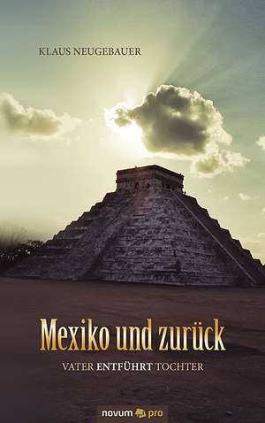 Mexiko und zurück de Klaus Neugebauer