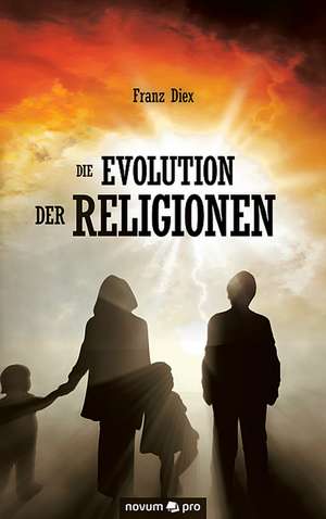 Die Evolution der Religionen de Franz Diex