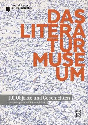 Das Literaturmuseum - 101 Objekte und Geschichten de Bernhard Fetz