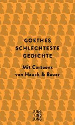 Goethes schlechteste Gedichte de Johann Wolfgang vom Goethe