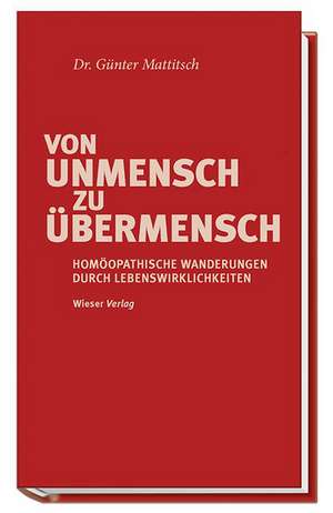 Von UNmensch zu Übermensch de Günther Mattitsch