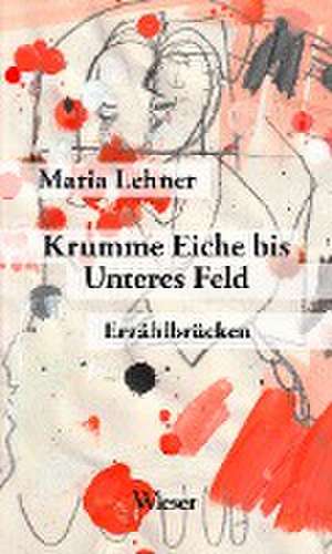 Krumme Eiche bis Unteres Feld de Maria Lehner