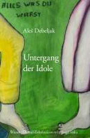 Untergang der Idole de Ale Debeljak