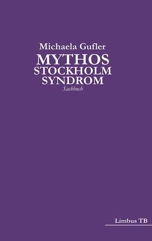 Mythos Stockholm-Syndrom de Michaela Gufler