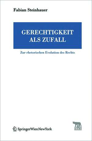 Gerechtigkeit als Zufall – Zur rhetorischen Evolution des Rechts de Fabian Steinhauer