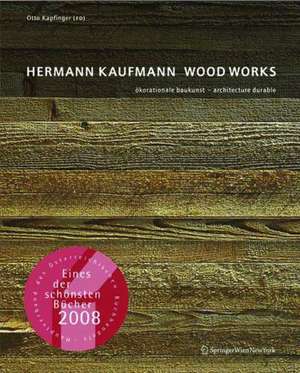 Hermann Kaufmann WOOD WORKS – ökorationale Baukunst – architecture durable de Otto Kapfinger