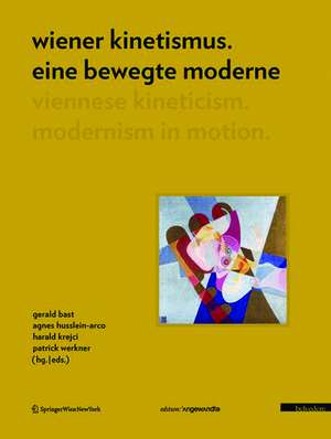 Wiener Kinetismus. Eine bewegte Moderne / Viennese Kineticism. Modernism in Motion de Gerald Bast