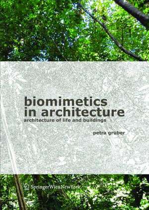 Biomimetics in Architecture: Architecture of Life and Buildings de Petra Gruber