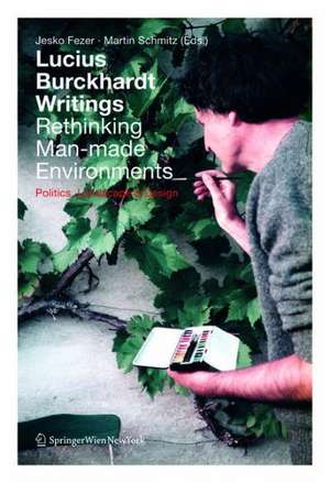 Lucius Burckhardt Writings. Rethinking Man–made – Politics, Landscape & Design de Jesko Fezer