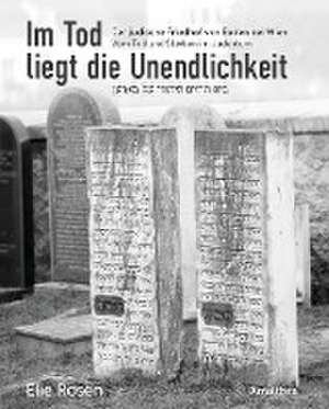 Im Tod liegt die Unendlichkeit de Elie Rosen