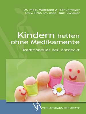 Kindern helfen ohne Medikamente de Wolfgang A. Schuhmayer