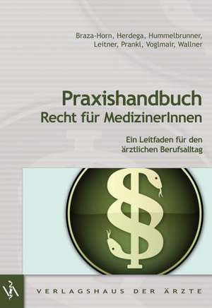 Praxishandbuch Recht für MedizinerInnen de Daniela Braza-Horn