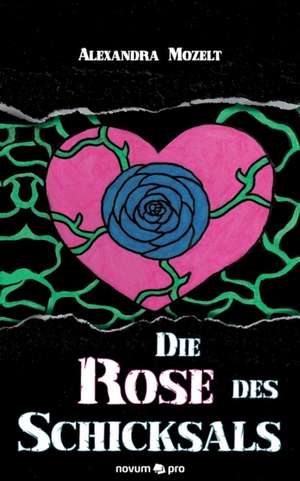 Die Rose des Schicksals de Alexandra Mozelt