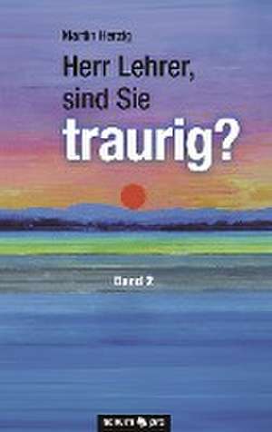 Herr Lehrer, sind Sie traurig? de Martin Herzig