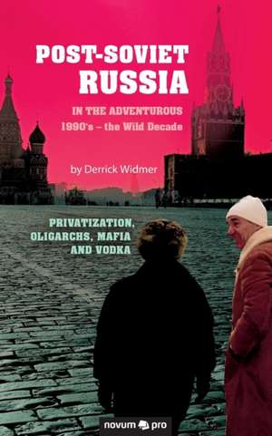 Post-Soviet Russia in the adventurous 1990's ¿ the Wild Decade de Derrick Widmer