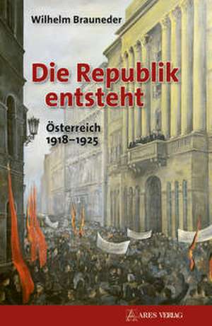 Die Republik entsteht de Wilhelm Brauneder