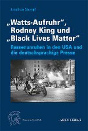 "Watts-Aufruhr", Rodney King und "Black Lives Matter" de Jonathan Stumpf