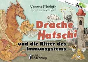 Drache Hatschi und die Ritter des Immunsystems - Ein interaktives Abenteuer zu Heuschnupfen, Allergien und Abwehrkräften de Verena Herleth