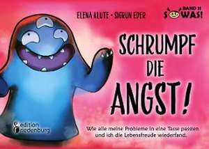 Schrumpf die Angst! Wie alle meine Probleme in eine Tasse passten und ich die Lebensfreude wiederfand. de Elena Klute