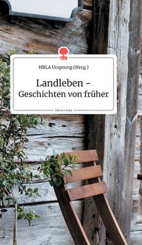 Landleben - Geschichten von früher. Life is a Story - story.one de Hbla Ursprung