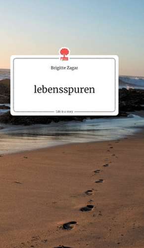 lebensspuren. Life is a Story - story.one de Brigitte Zagar