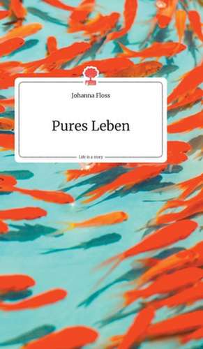 Pures Leben. Life is a Story - story.one de Johanna Floss