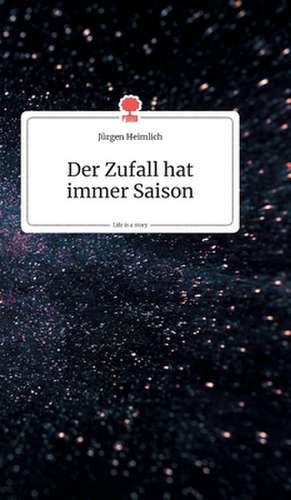 Der Zufall hat immer Saison. Life is a Story - story.one de Jürgen Heimlich