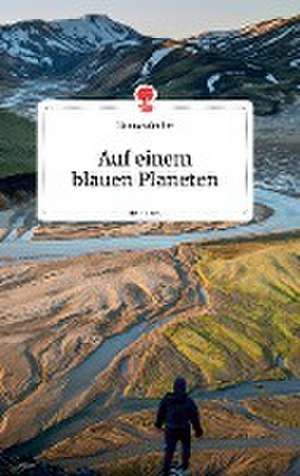 Auf einem blauen Planeten. Life is a Story de Hannes Stuber