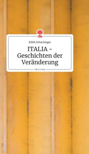 ITALIA - Geschichten der Veränderung. Life is a Story - story.one de Edith Schachinger