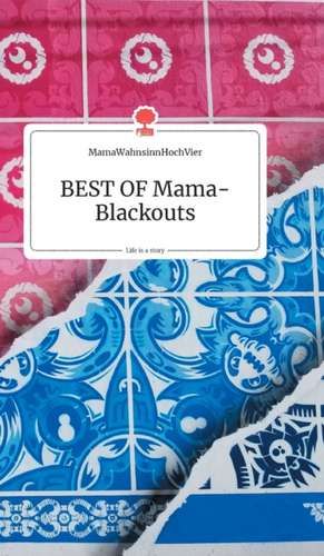 BEST OF Mama-Blackouts. Life is a Story - story.one de MamaWahnsinnHochVier