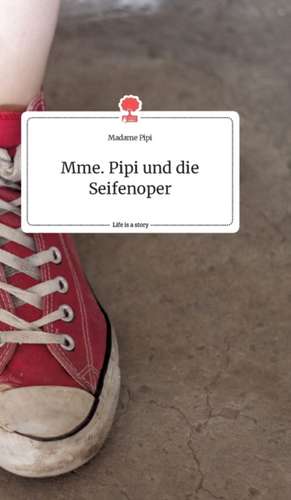 Mme. Pipi und die Seifenoper. Life is a Story - story.one de Madame Pipi