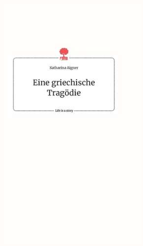 Eine griechische Tragödie. Life is a Story - story.one de Katharina Aigner