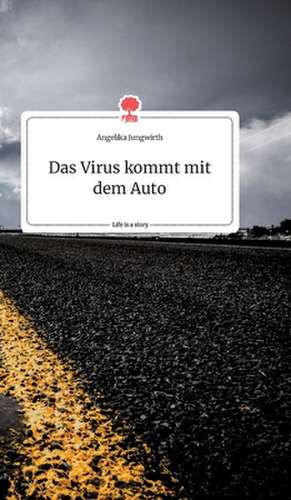 Das Virus kommt mit dem Auto. Life is a Story - story.one de Angelika Jungwirth