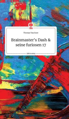 Brainmaster's Dash und seine furiosen 17. Life is a Story - story.one de Thomas Taschner