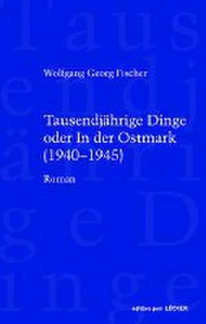 Tausendjährige Dinge oder In der Ostmark de Wolfgang Georg Fischer