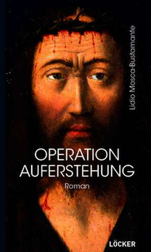 Operation Auferstehung de Lidio Mosca-Bustamante