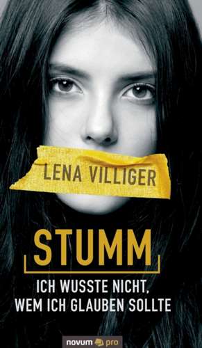 Stumm ¿ ich wusste nicht, wem ich glauben sollte de Lena Villiger