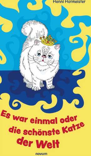Es war einmal oder die schönste Katze der Welt de Henni Hofmeister