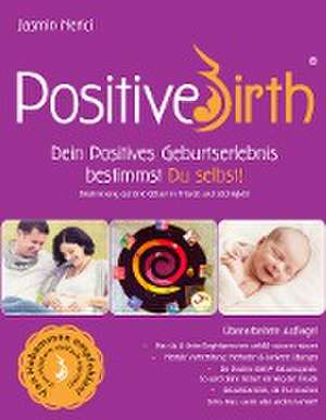 Positive Birth - Dein positives Geburtserlebnis bestimmst Du selbst! de Jasmin Nerici