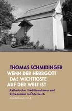 »Wenn der Herrgott das Wichtigste auf der Welt ist« de Thomas Schmidinger