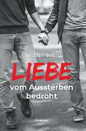 LIEBE vom Aussterben bedroht de Christoph Seibitz