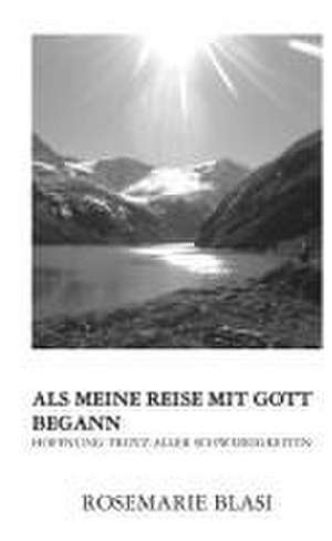 Als meine Reise mit Gott begann de MMag. Rosemarie Blasi