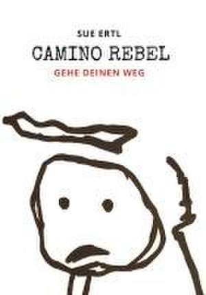 Camino Rebel - Gehe deinen Weg de Sue Ertl