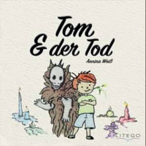 Tom & der Tod de Annina Weiß