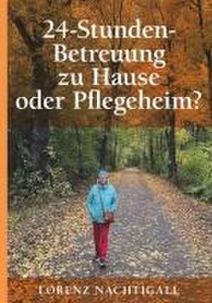 24-Stunden-Betreuung zu Hause oder Pflegeheim? de Lorenz Nachtigall